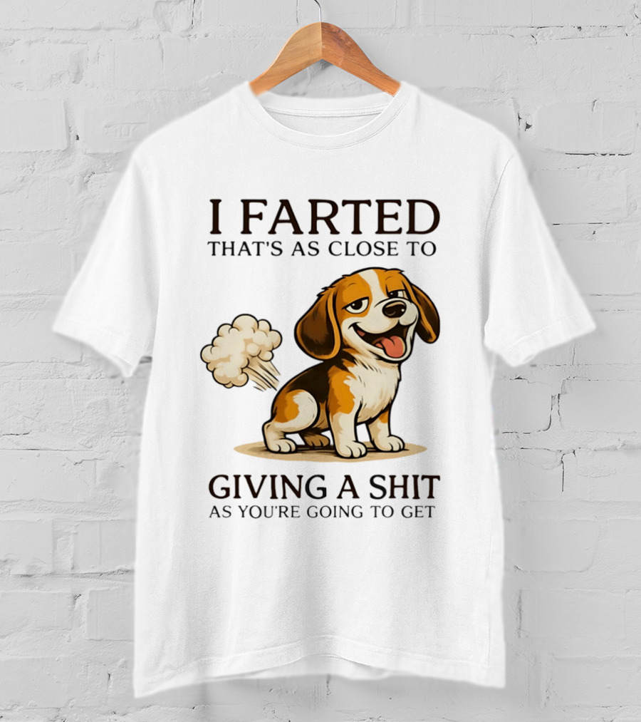 I Farted That's As Close To Giving A Shit Dog T-Shirt