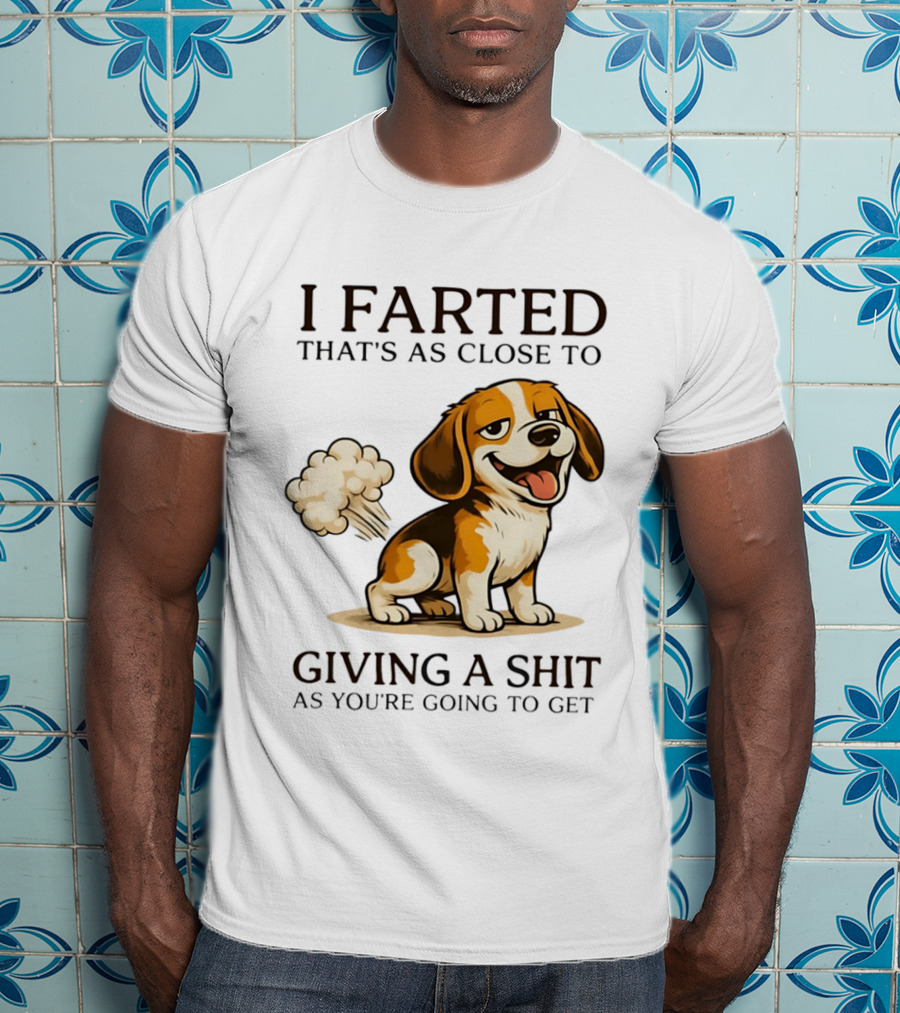 I Farted That's As Close To Giving A Shit Dog T-Shirt