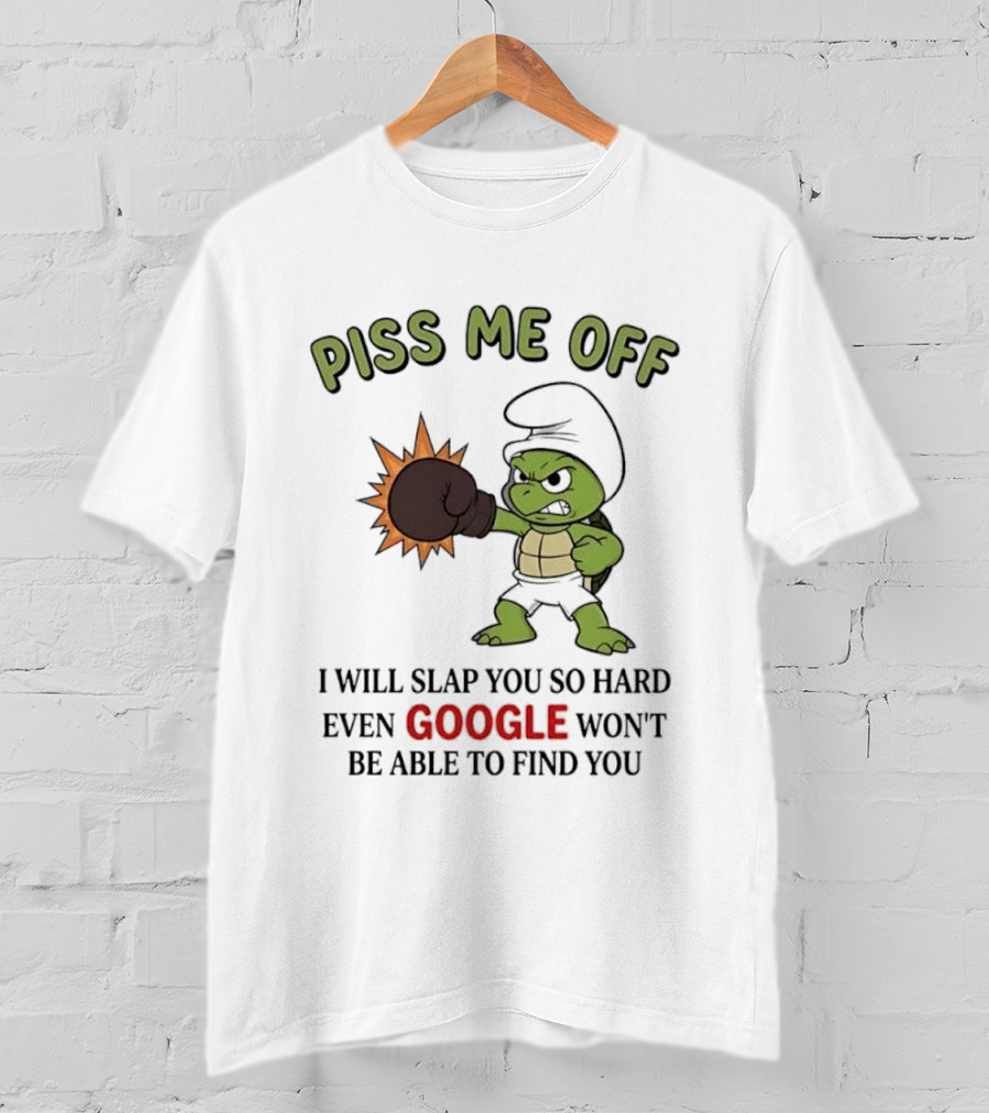 Piss Me Off I Will Slap You So Hard Even Google Won't Be Able To Find You Cartoon Turtle Boxing Glove T-Shirt