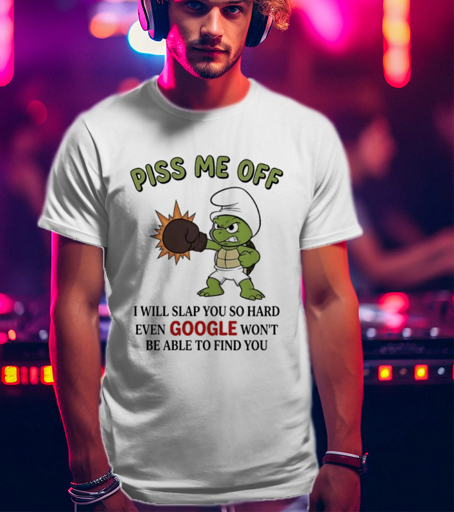 Piss Me Off I Will Slap You So Hard Even Google Won't Be Able To Find You Cartoon Turtle Boxing Glove T-Shirt