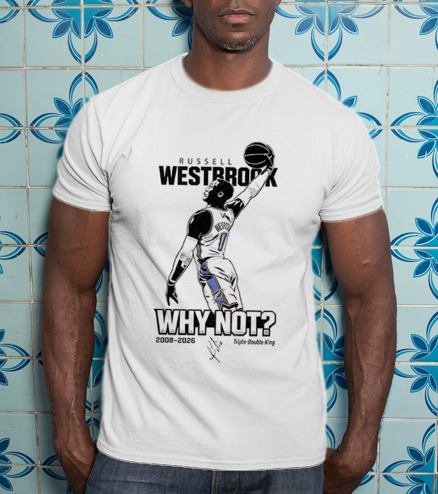 Russell Westbrook Why Not OKC Thunder Triple Double King 2008 2026 T-Shirt