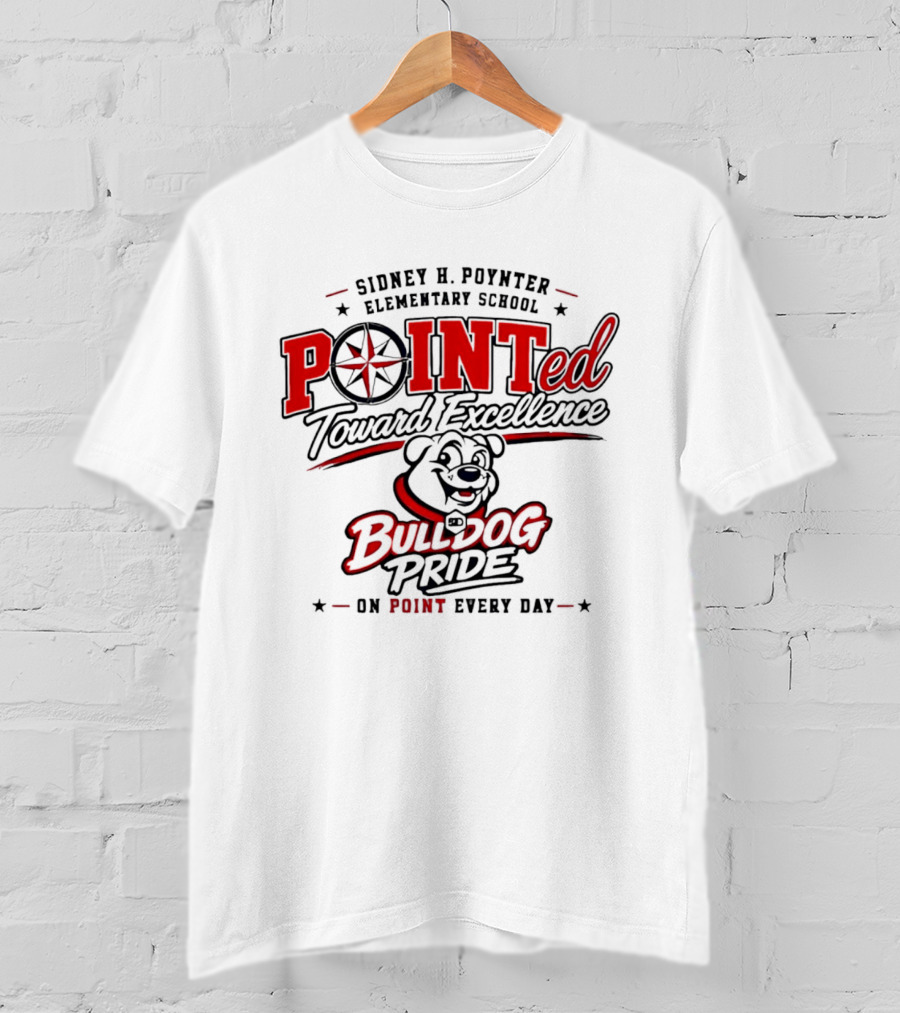 Sidney H Poynter Elementary School Pointed Toward Excellence Bulldog Pride On Point Every Day T-Shirt