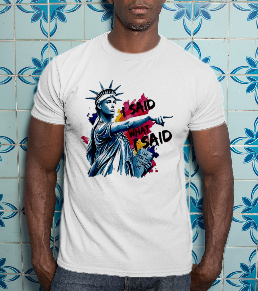 Sophie Cunningham I Said What I Said I Am Here To Extend Love Statue Of Liberty T-Shirt