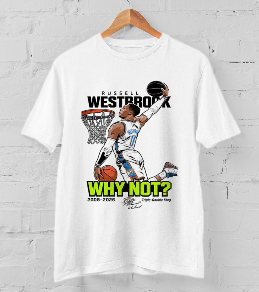 Russell Westbrook Why Not Triple Double King 2008 2026 T-Shirt