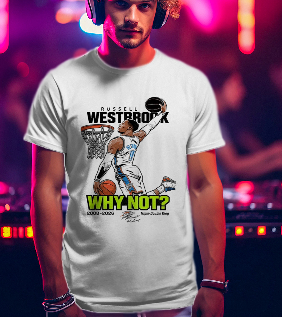 Russell Westbrook Why Not Triple Double King 2008 2026 T-Shirt