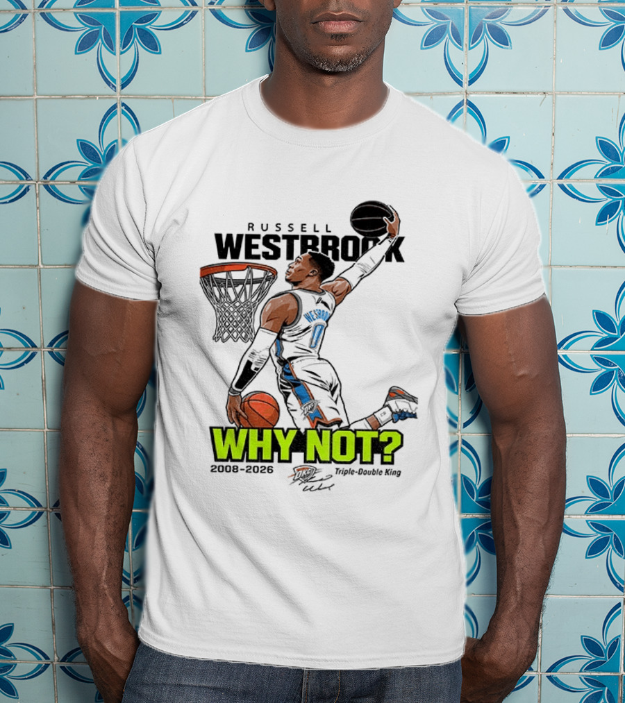 Russell Westbrook Why Not Triple Double King 2008 2026 T-Shirt