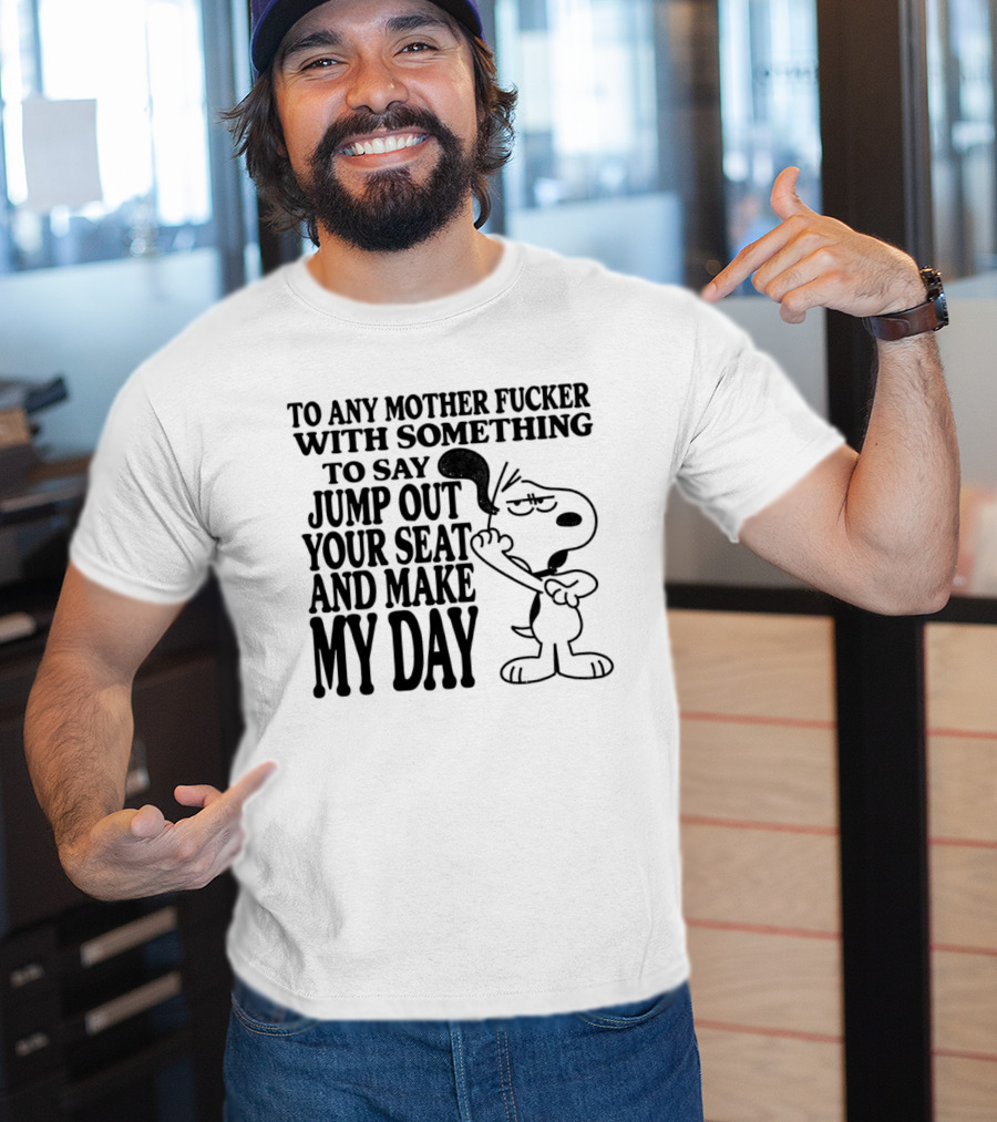 To Any Mother Fucker Jump Out Your Seat Make My Day Angry Cartoon Dog T-Shirt