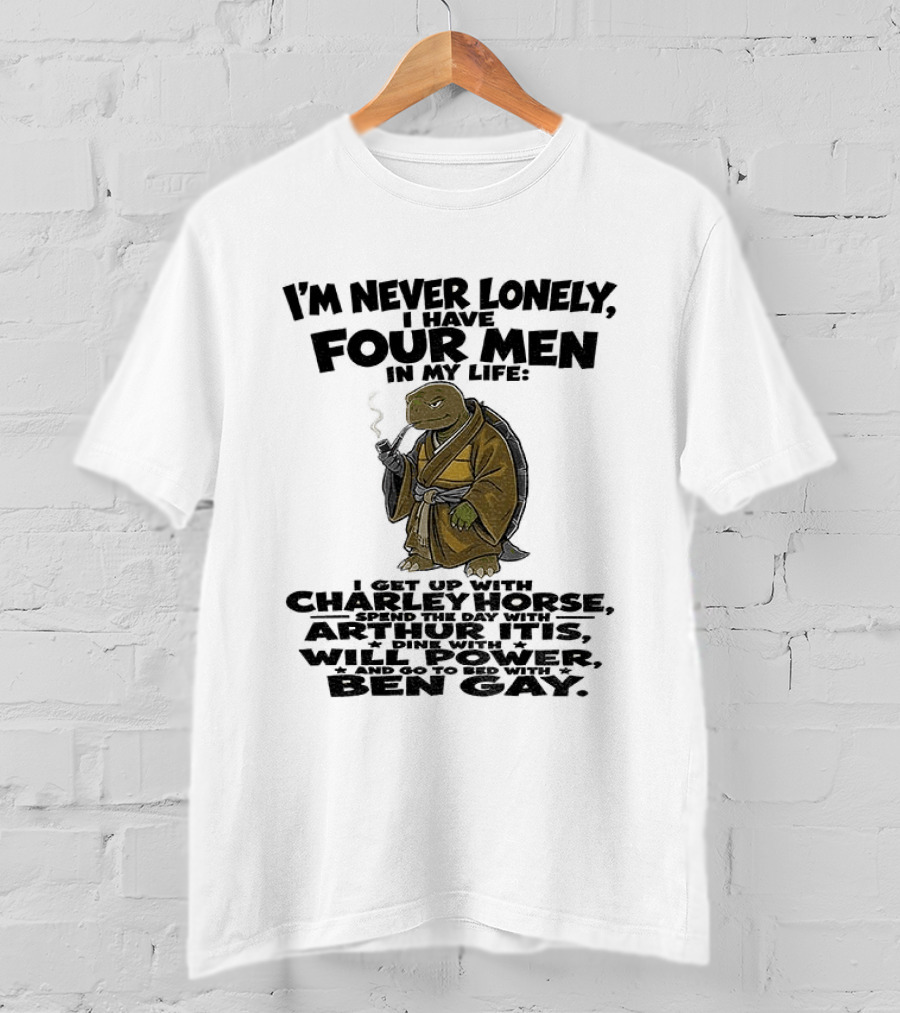 I'm Never Lonely I Have Four Men Turtle Smoking Charlie Horse Will Power Ben Gay T-Shirt