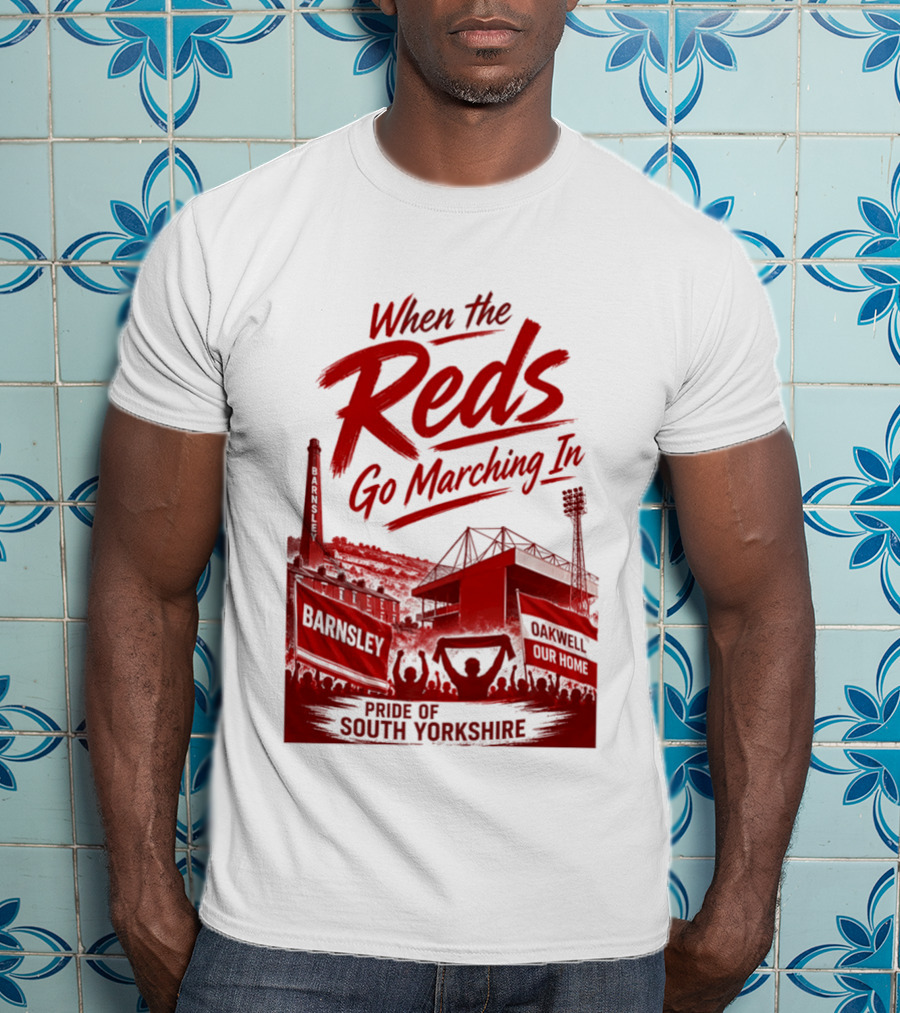 When The Reds Go Marching In Barnsley Oakwell Pride Of South Yorkshire T-Shirt