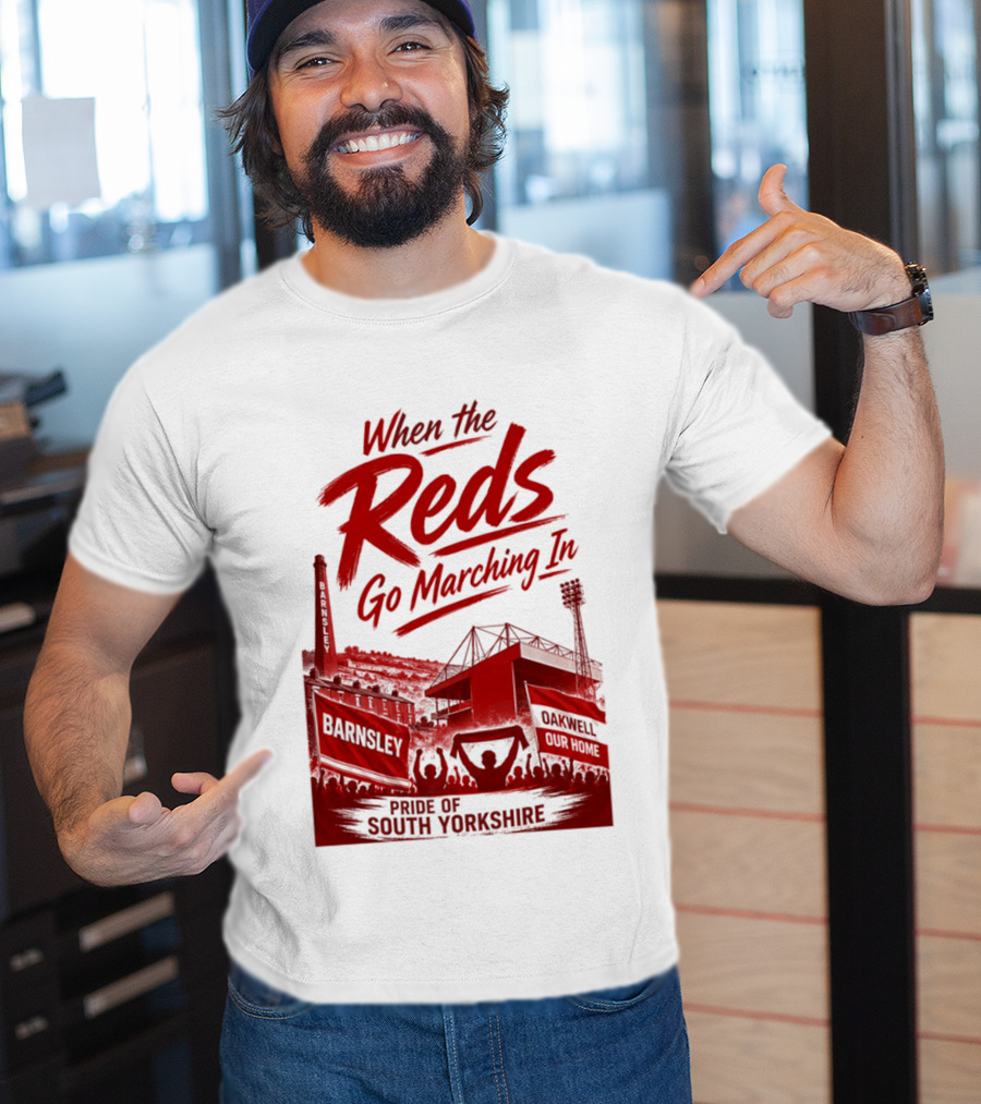 When The Reds Go Marching In Barnsley Oakwell Pride Of South Yorkshire T-Shirt