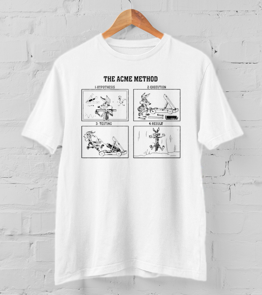Wile E Coyote The Acme Method Hypothesis Execution Testing Result T-Shirt