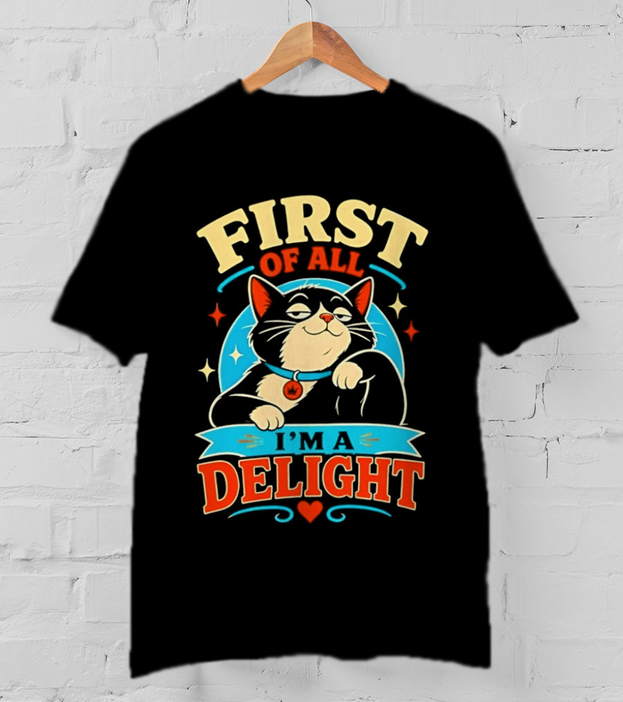 First Of All I'm A Delight Cat T-Shirt