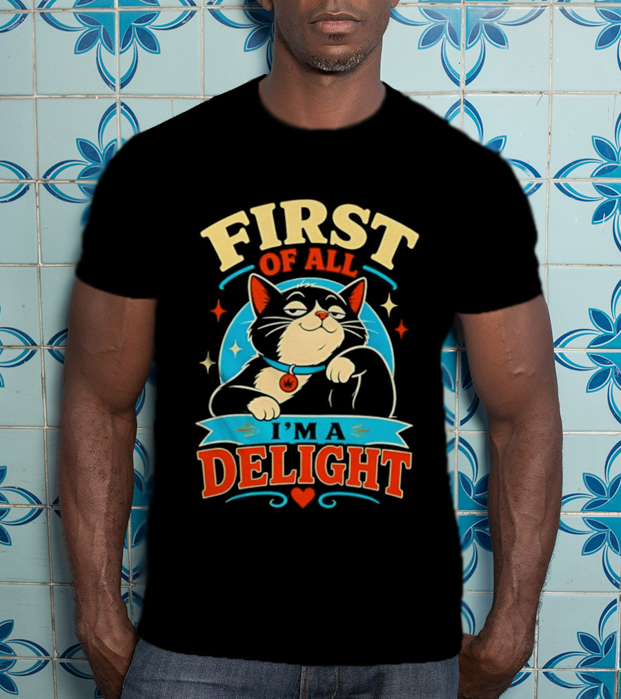 First Of All I'm A Delight Cat T-Shirt