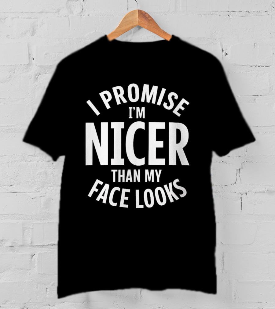 I Promise I'm Nicer Than My Face Looks Arched White T-Shirt