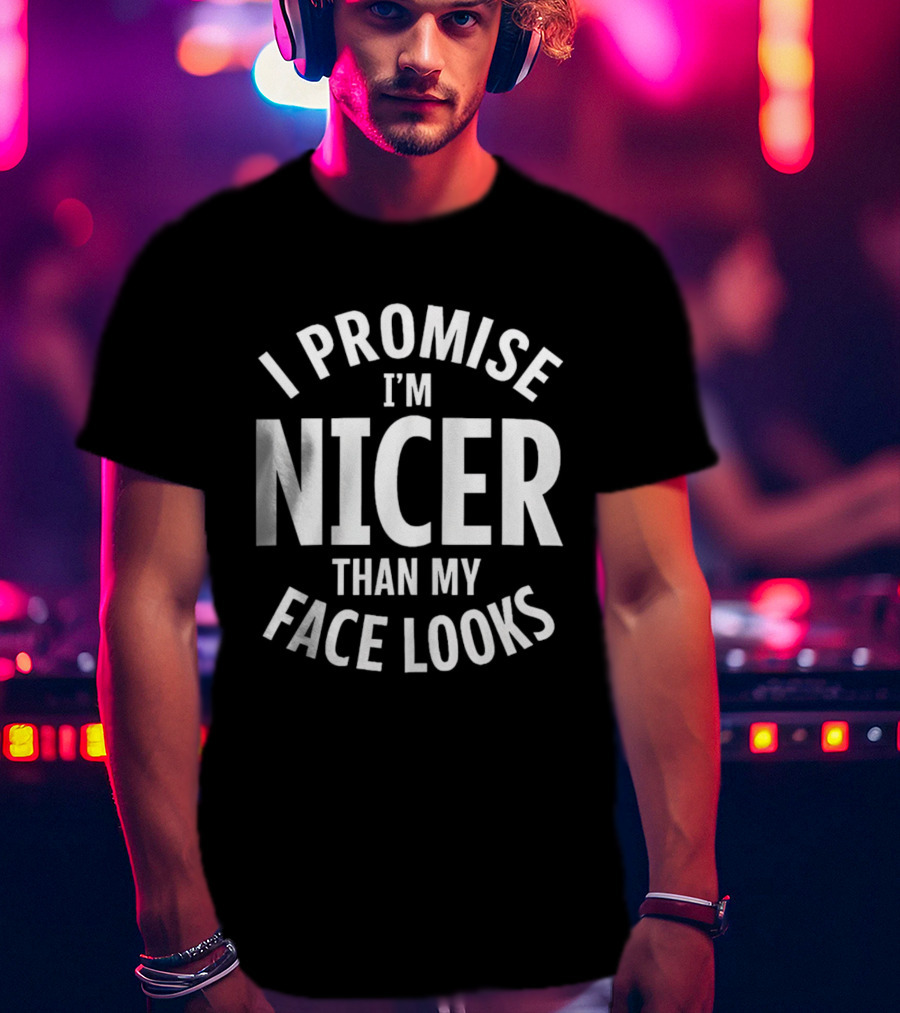I Promise I'm Nicer Than My Face Looks Arched White T-Shirt
