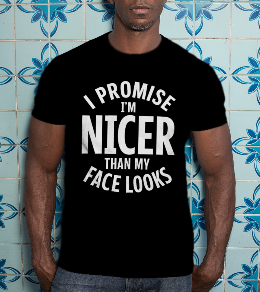 I Promise I'm Nicer Than My Face Looks Arched White T-Shirt