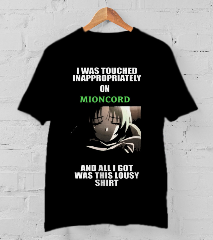 I Was Touched Inappropriately On Mioncord And All I Got Was This Lousy T-Shirt