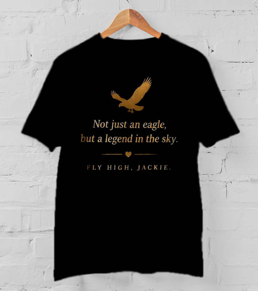 Fly High Jackie Not Just An Eagle But A Legend In The Sky T-Shirt