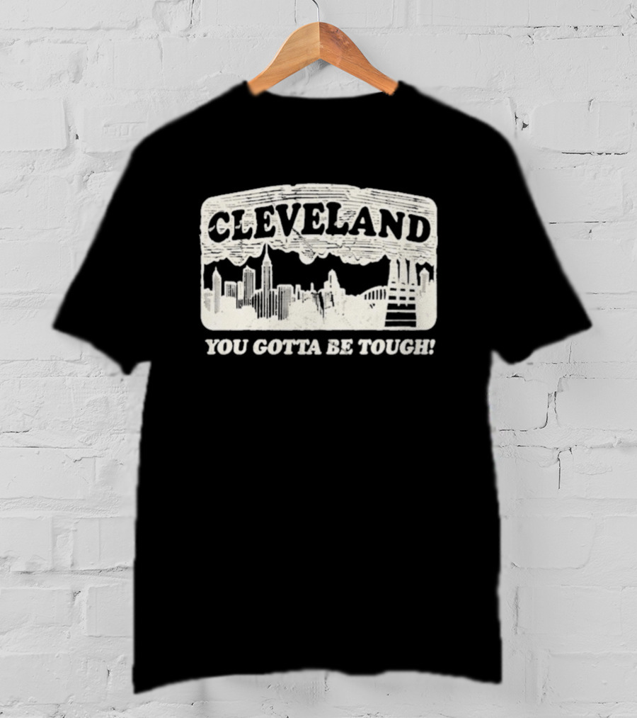 Cleveland Skyline You Gotta Be Tough T-Shirt