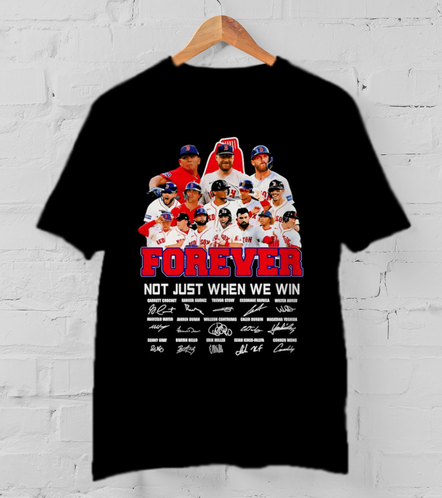 Forever Not Just When We Win Boston Red Sox Team Signatures T-Shirt