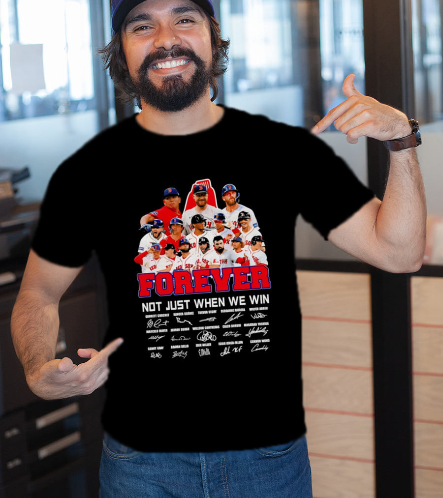 Forever Not Just When We Win Boston Red Sox Team Signatures T-Shirt