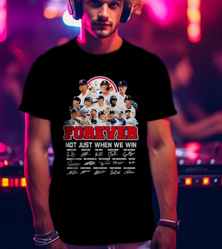 New York Yankees Forever Not Just When We Win Players Signatures T-Shirt
