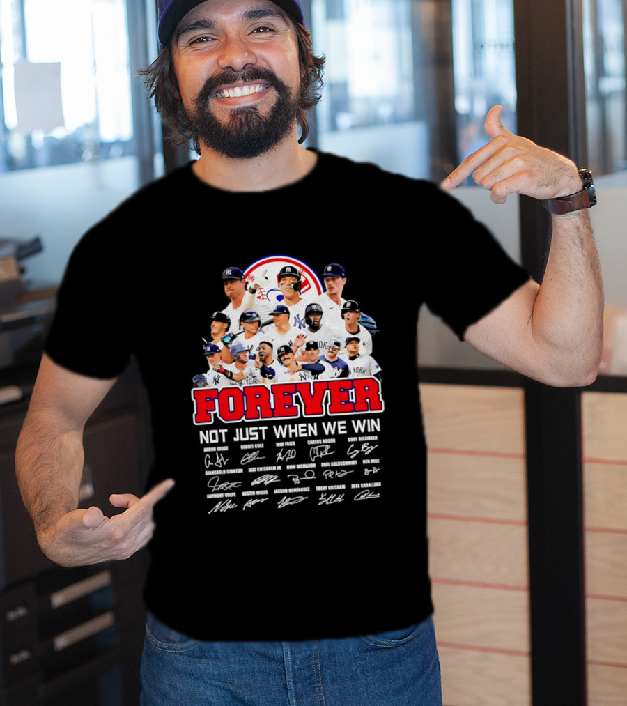 New York Yankees Forever Not Just When We Win Players Signatures T-Shirt