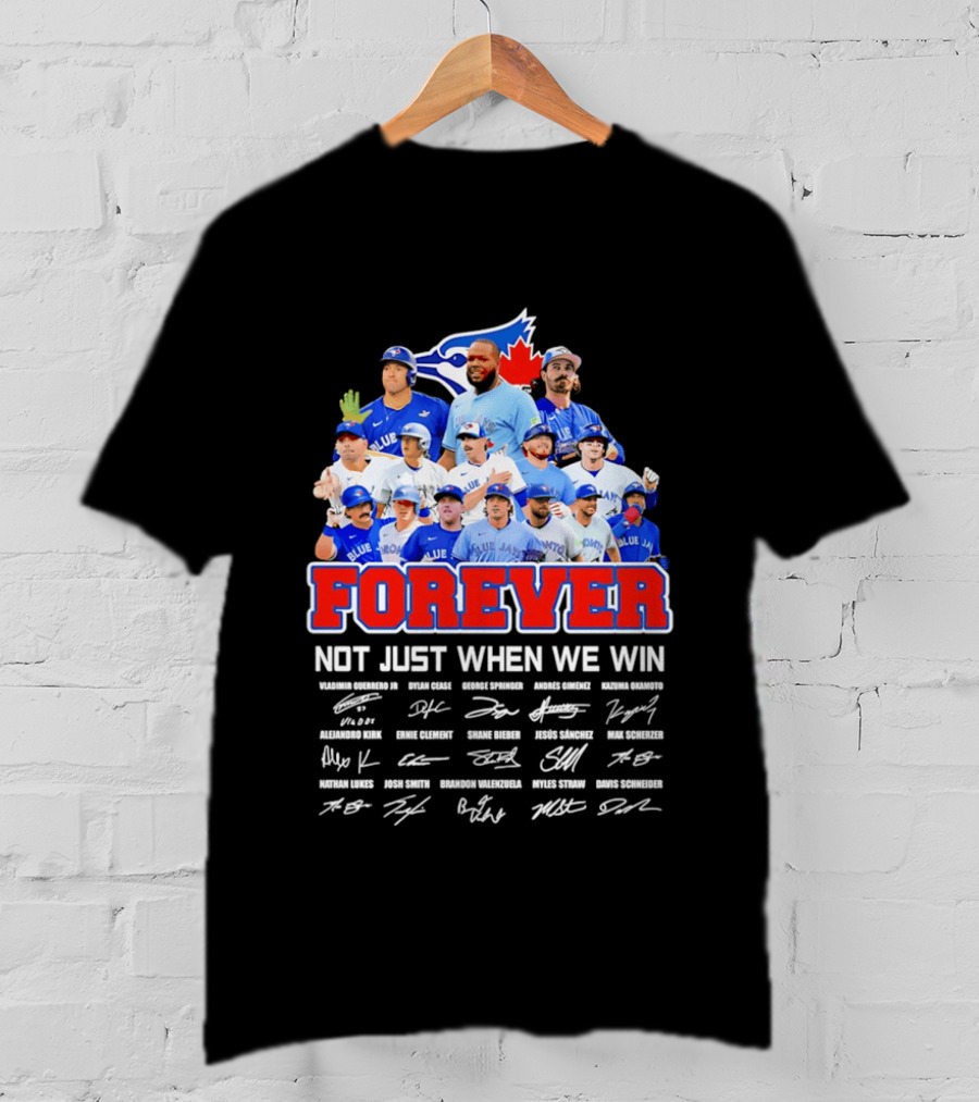 Toronto Blue Jays Forever Not Just When We Win Team Signatures T-Shirt