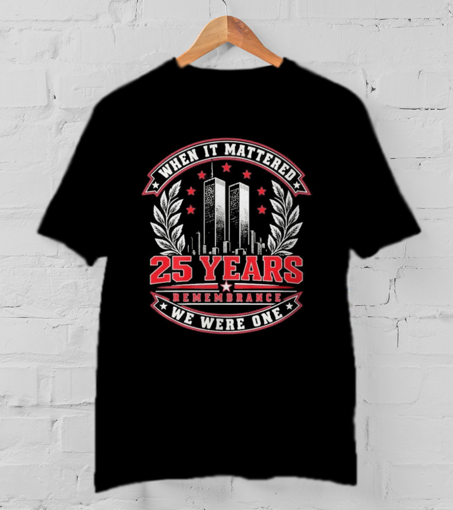 When It Mattered 25 Years Remembrance We Were One T-Shirt