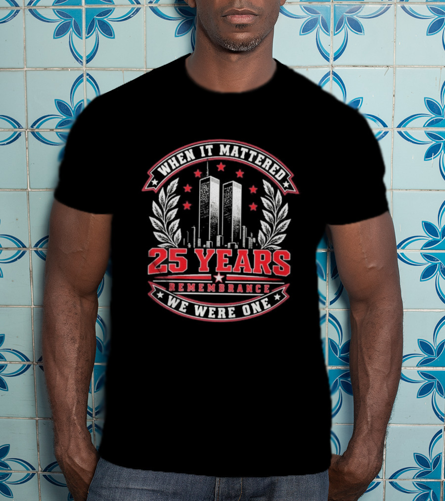When It Mattered 25 Years Remembrance We Were One T-Shirt