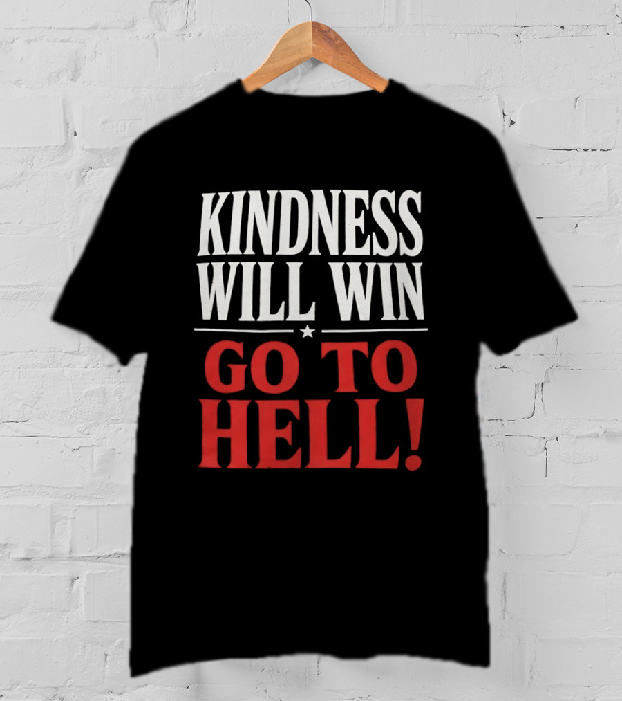 Kindness Will Win Go To Hell T-Shirt