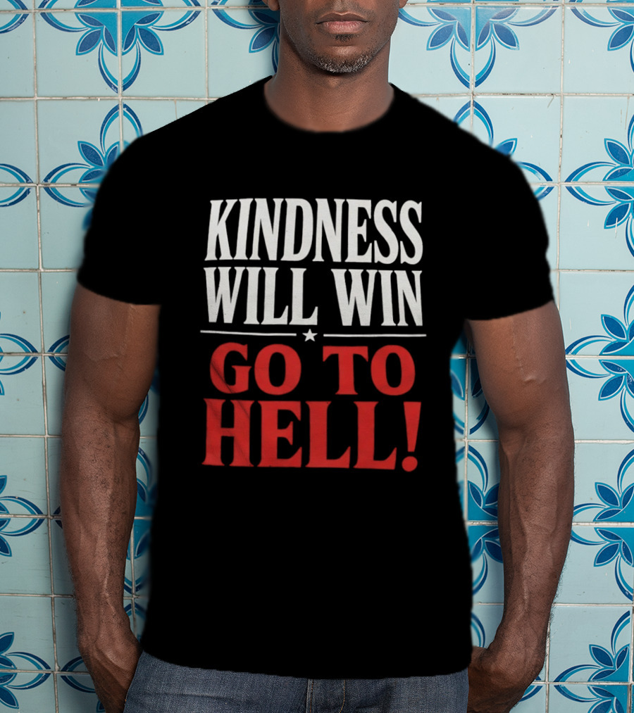 Kindness Will Win Go To Hell T-Shirt
