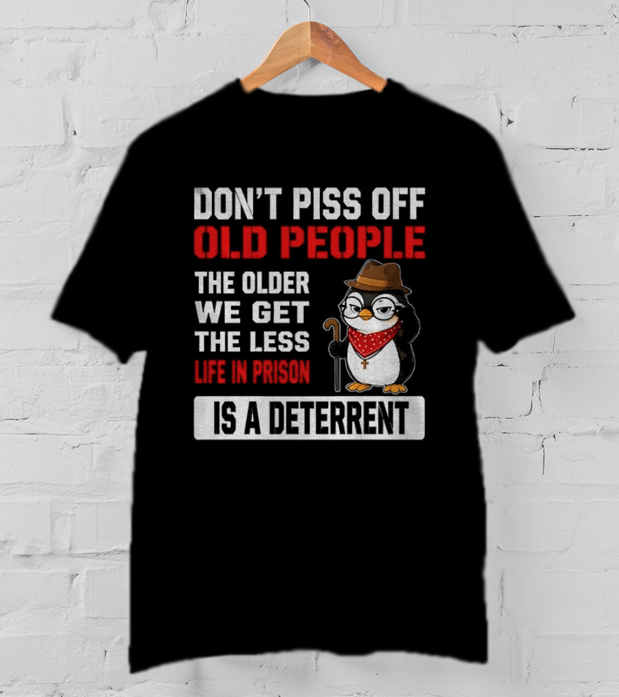 Don't Piss Off Old People Penguin Glasses Hat Cane Less Life In Prison Is A Deterrent T-Shirt