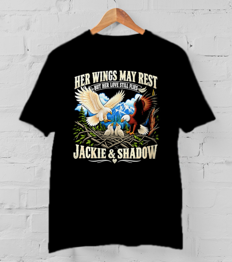 Her Wings May Rest But Her Love Still Flies Jackie And Shadow Angel Eagle Nest Chicks Mountain Lake T-Shirt