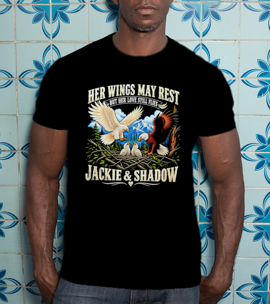 Her Wings May Rest But Her Love Still Flies Jackie And Shadow Angel Eagle Nest Chicks Mountain Lake T-Shirt