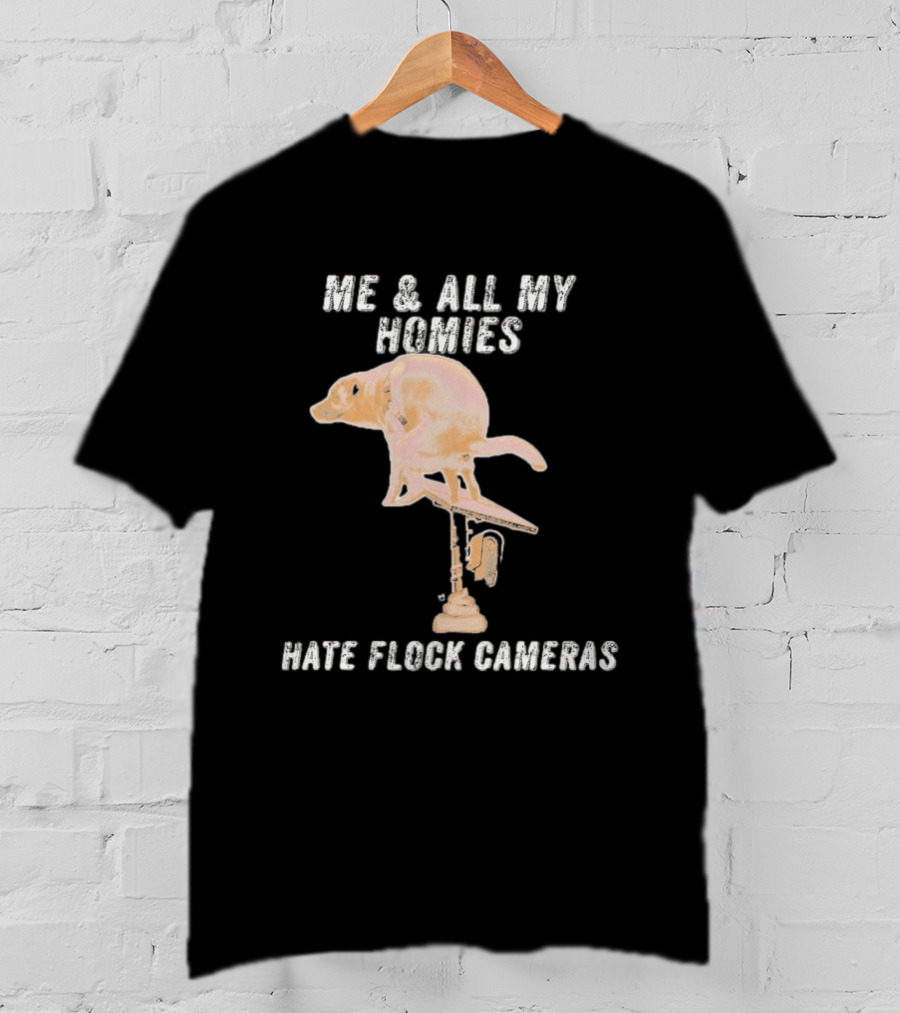 Me And All My Homies Hate Flock Cameras T-Shirt
