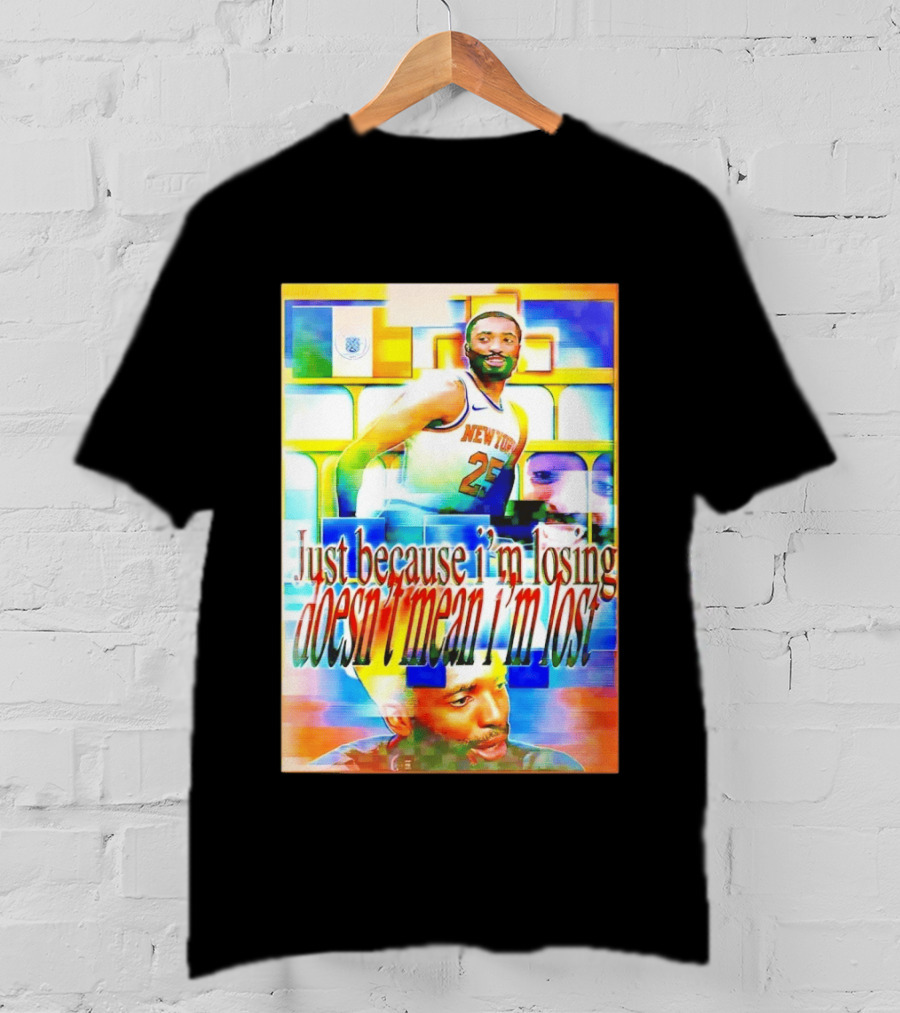 Just Because I'm Losing Doesn't Mean I'm Lost Mikal Bridges New York 25 T-Shirt