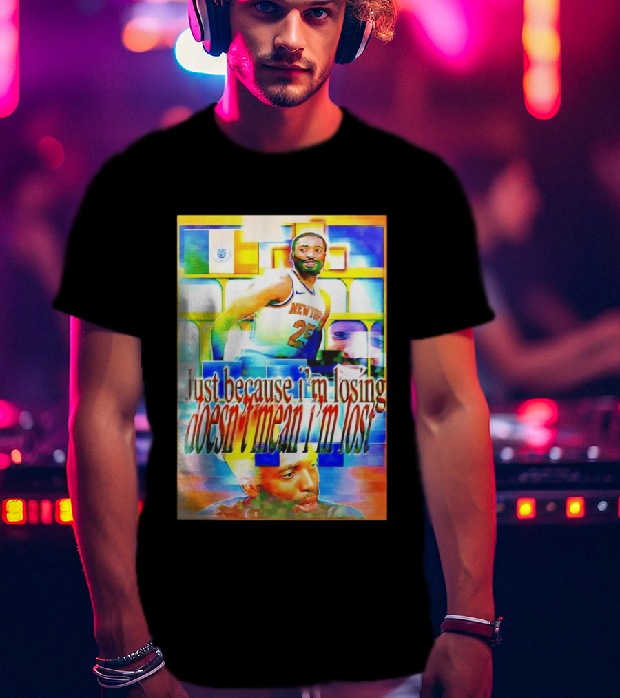 Just Because I'm Losing Doesn't Mean I'm Lost Mikal Bridges New York 25 T-Shirt
