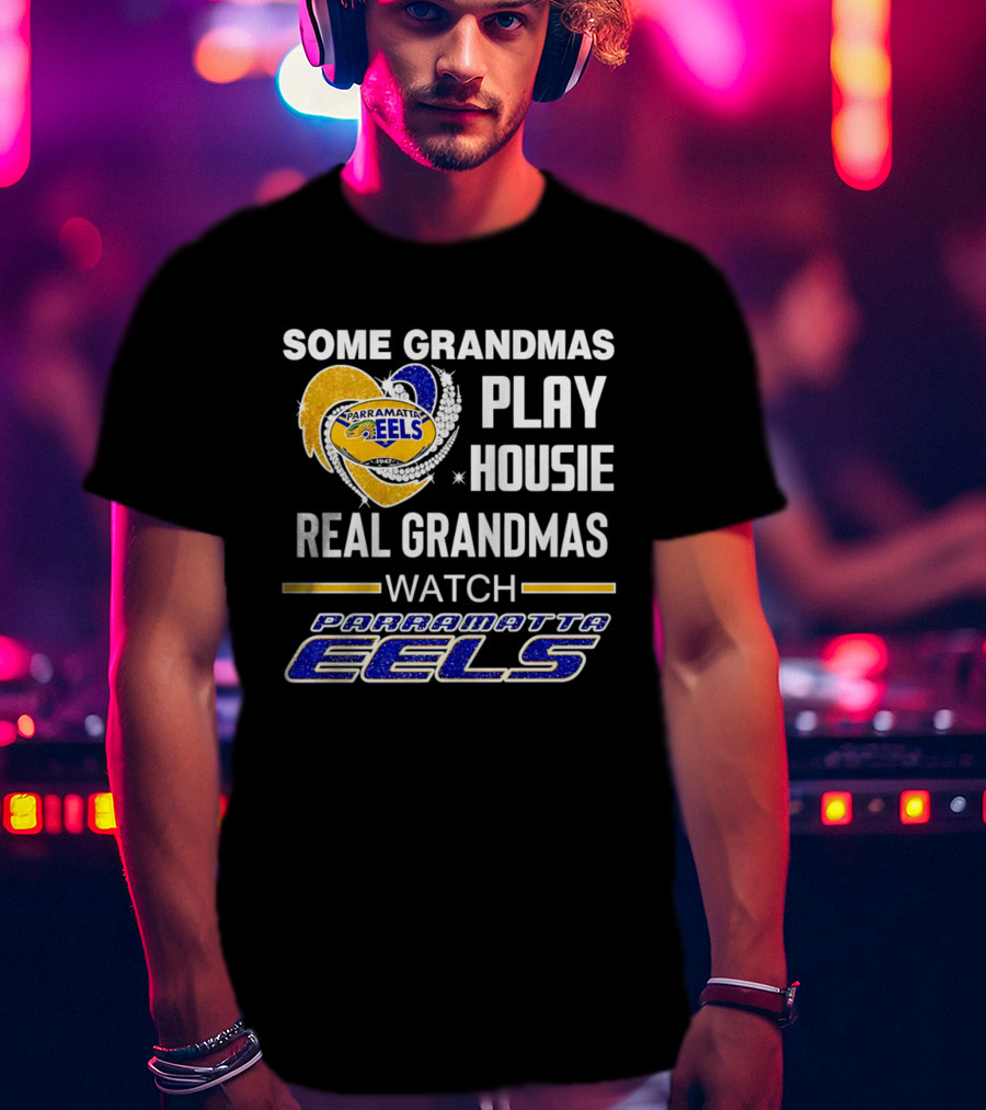 Some Grandmas Play Housie Real Grandmas Parramatta Eels T-Shirt