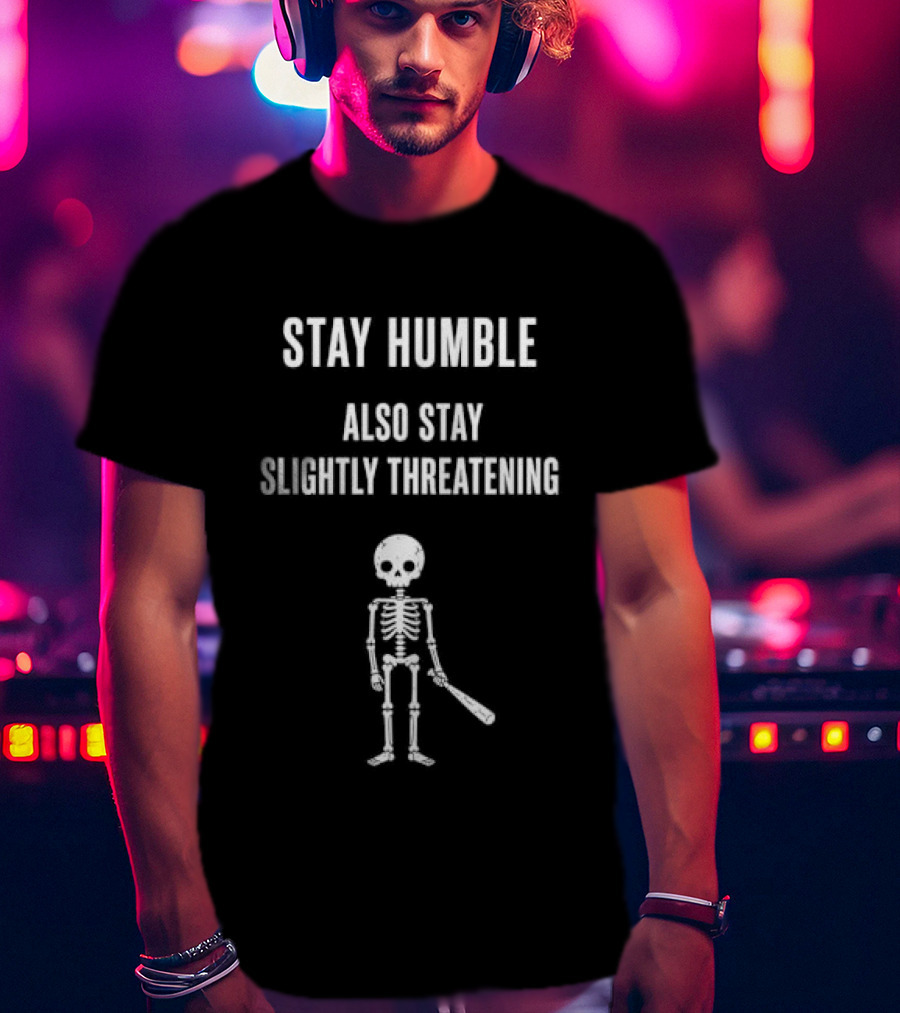 Stay Humble Also Stay Slightly Threatening Cartoon Skeleton With Baseball Bat T-Shirt