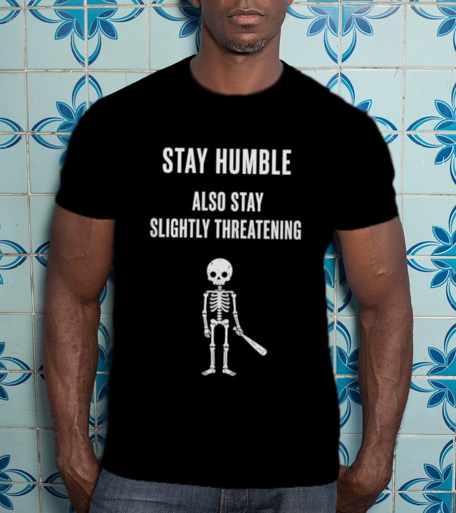 Stay Humble Also Stay Slightly Threatening Cartoon Skeleton With Baseball Bat T-Shirt