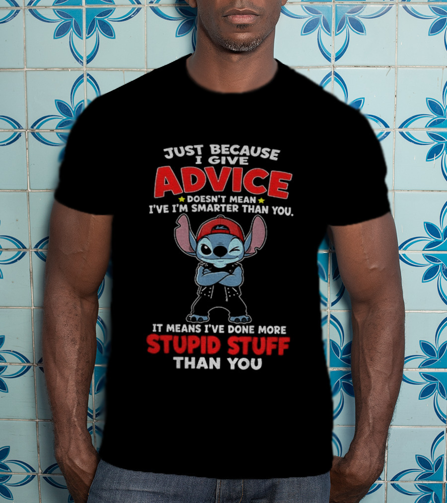 Just Because I Give Advice Doesn't Mean I'm Smarter It Means I've Done More Stupid Stuff Stitch Disney T-Shirt