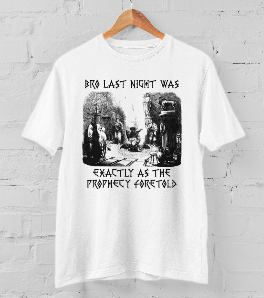 Bro Last Night Was Exactly As The Prophecy Foretold Medieval City Streetscape T-Shirt
