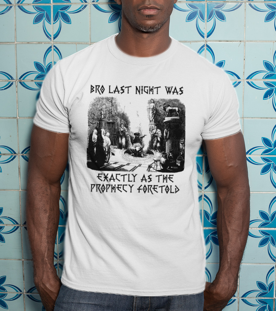 Bro Last Night Was Exactly As The Prophecy Foretold Medieval City Streetscape T-Shirt