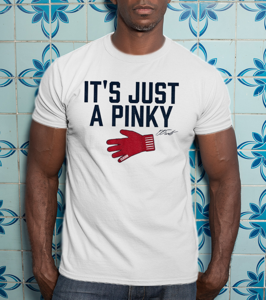 Caleb Durbin It's Just A Pinky Red Glove Boston Baseball T-Shirt