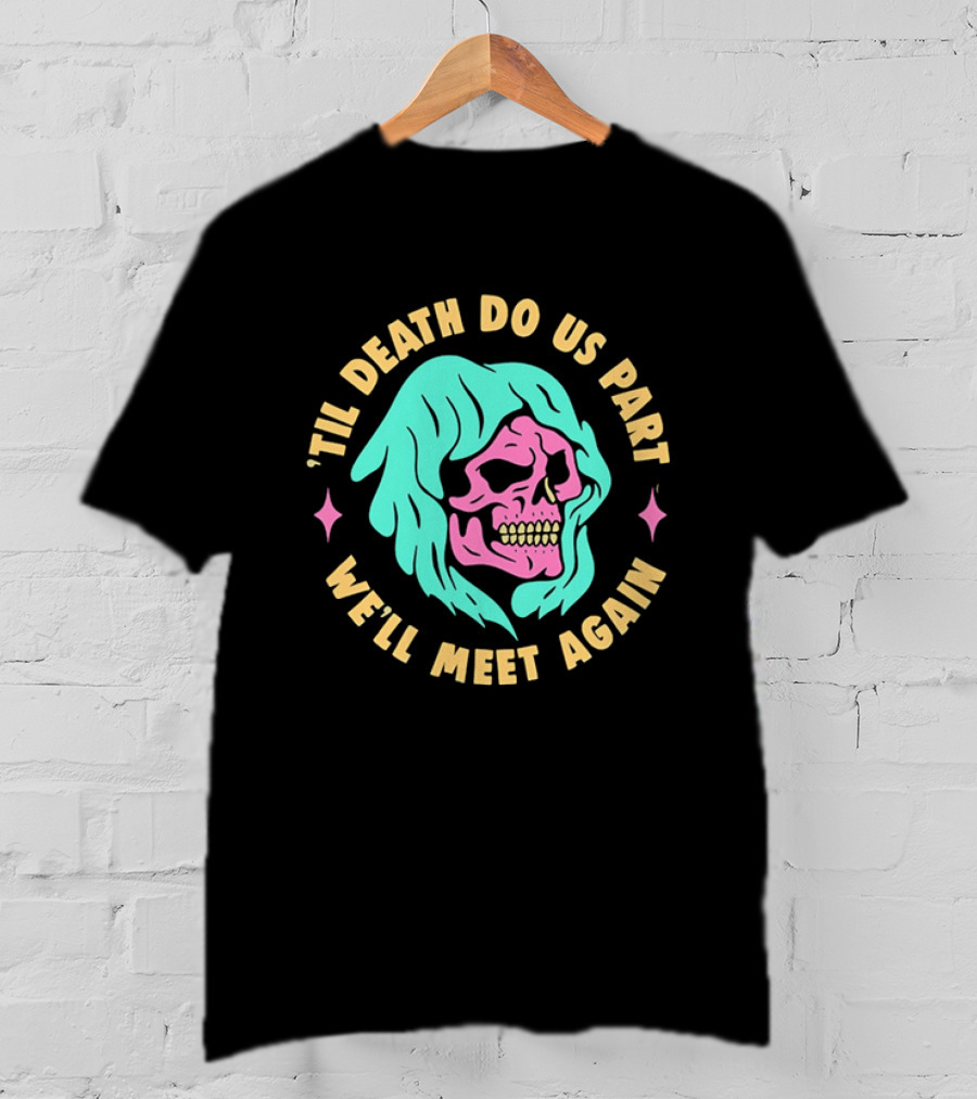Til Death Do Us Part We'll Meet Again Pink Skull Teal Hood T-Shirt