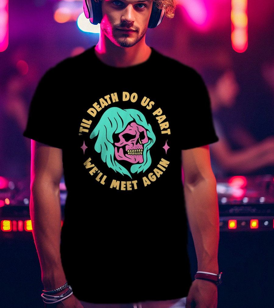 Til Death Do Us Part We'll Meet Again Pink Skull Teal Hood T-Shirt