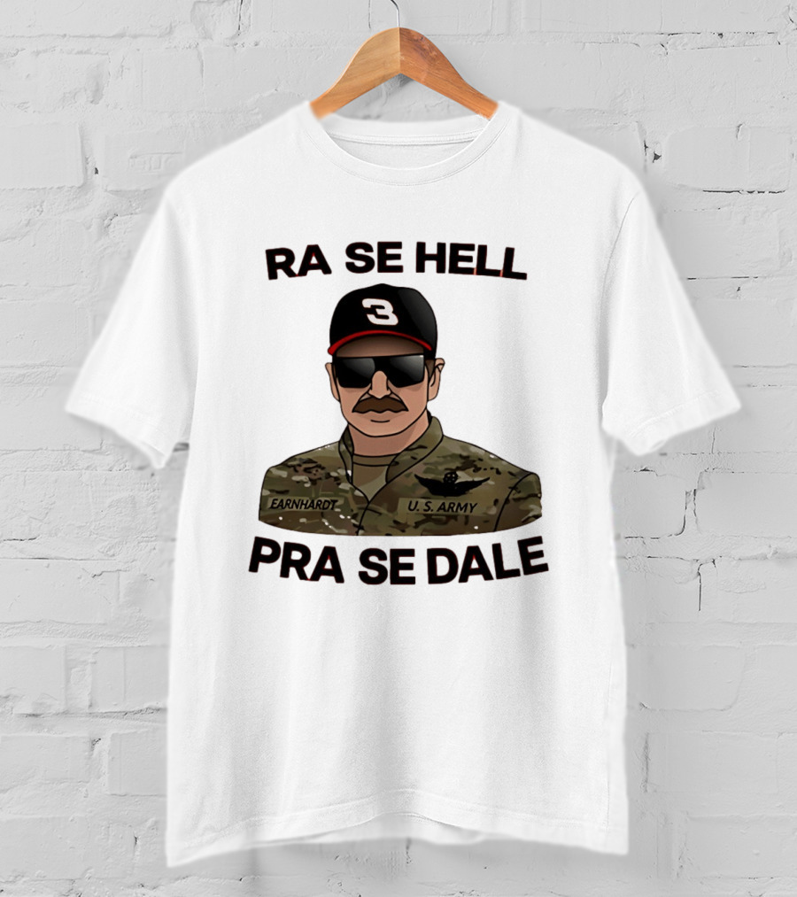 RA SE HELL PRA SE DALE Earnhardt U.S. Army T-Shirt
