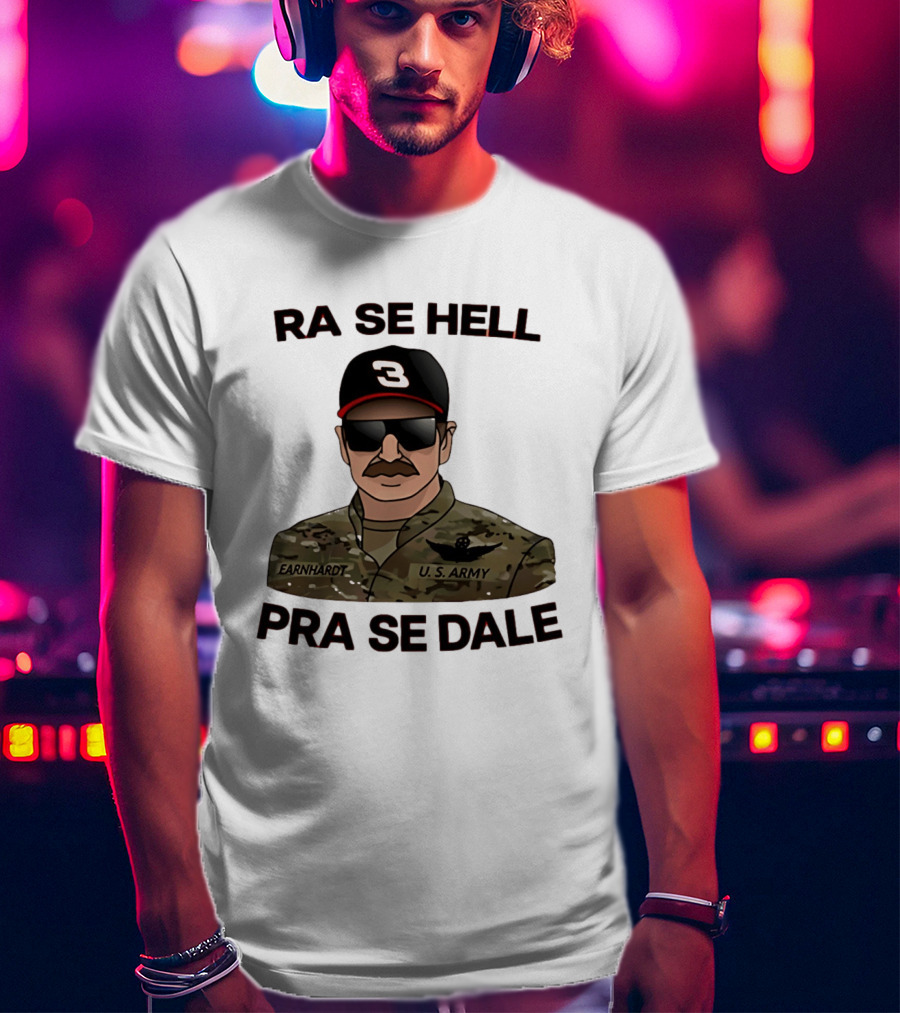RA SE HELL PRA SE DALE Earnhardt U.S. Army T-Shirt