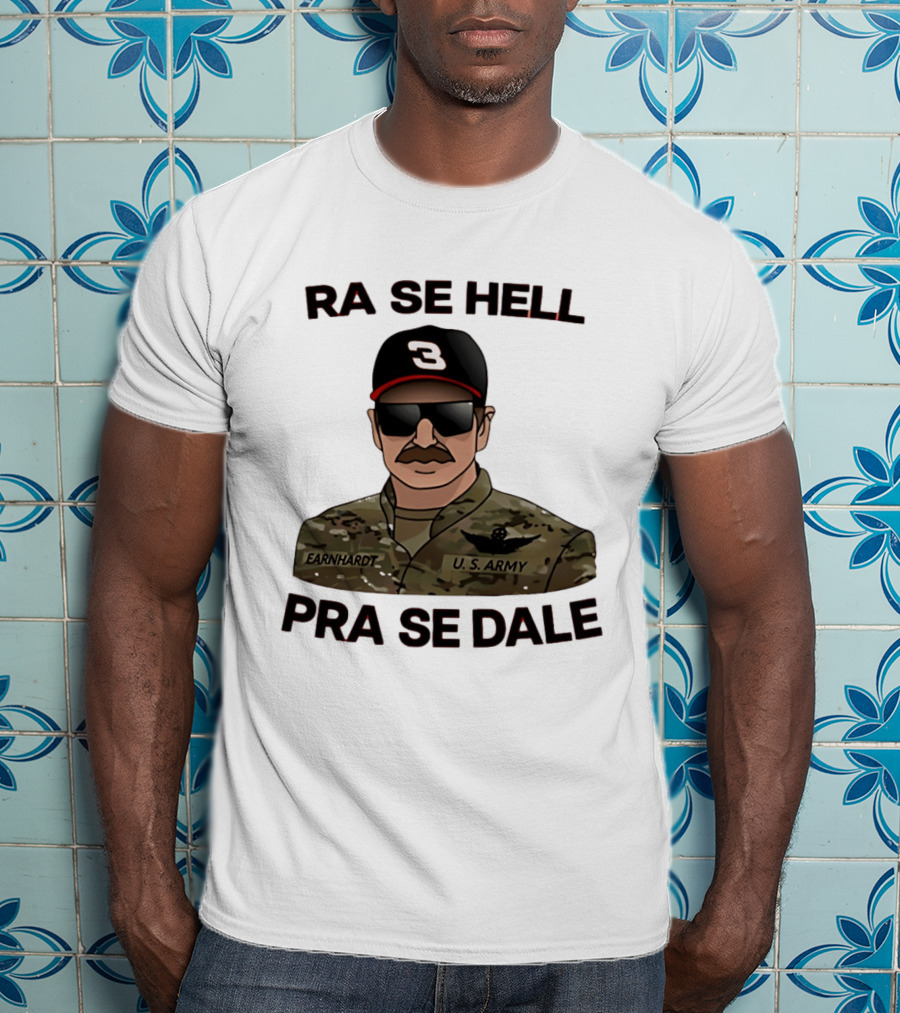 RA SE HELL PRA SE DALE Earnhardt U.S. Army T-Shirt